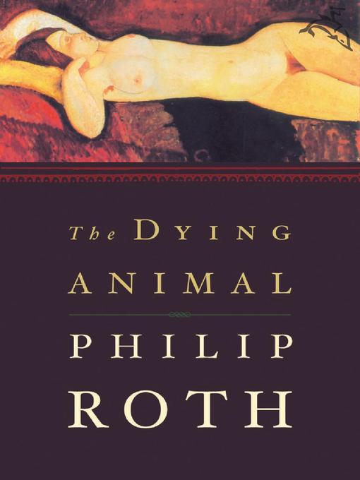 Title details for The Dying Animal by Philip Roth - Available